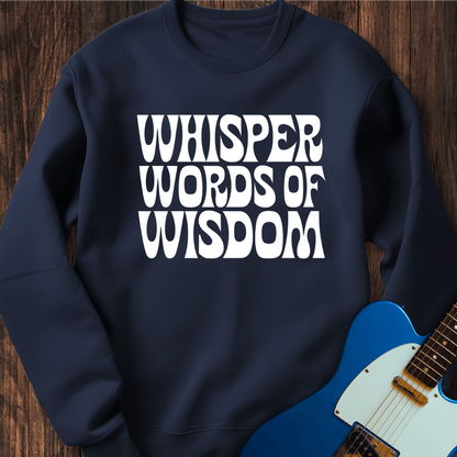 Whisper Words Of Wisdom... Sweatshirt