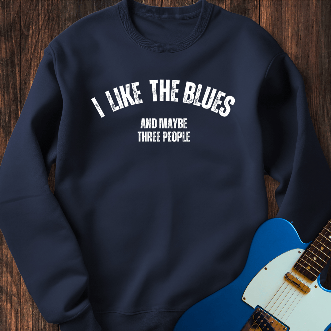 I Like The Blues (And Maybe Three People) Sweatshirt