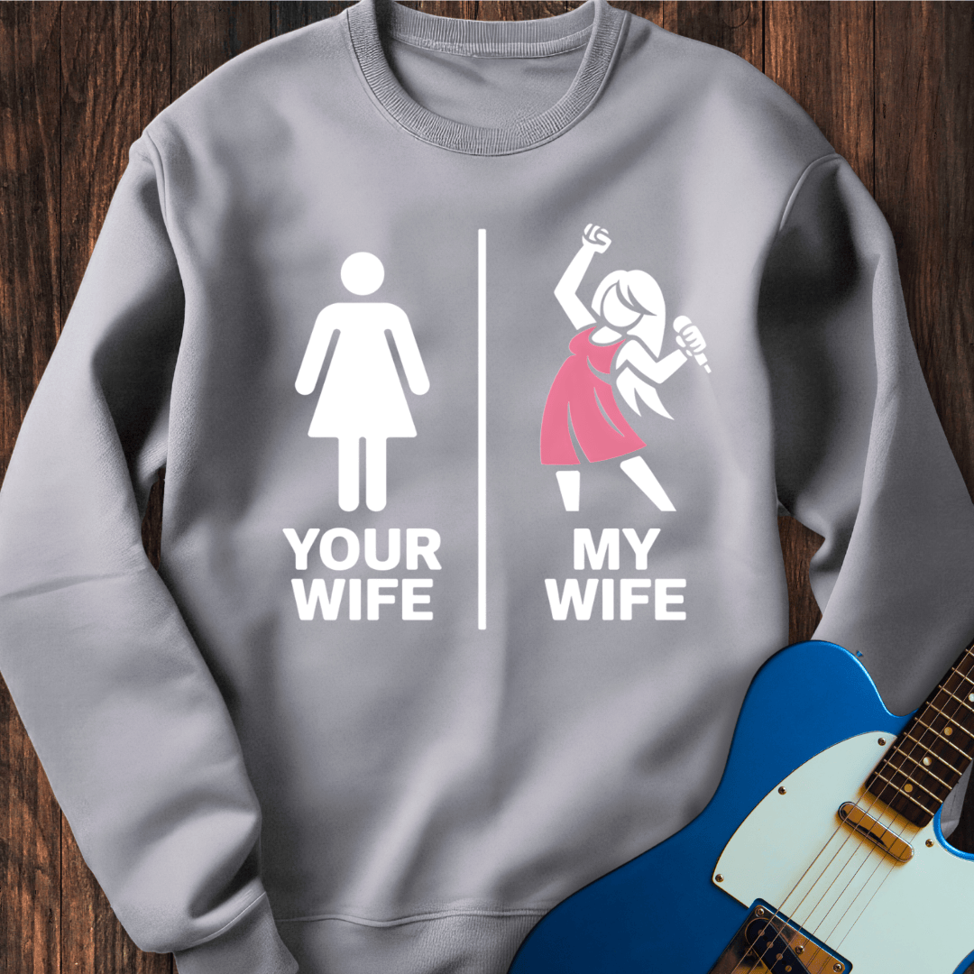 Your Wife vs. My Wife (Singer) Sweatshirt