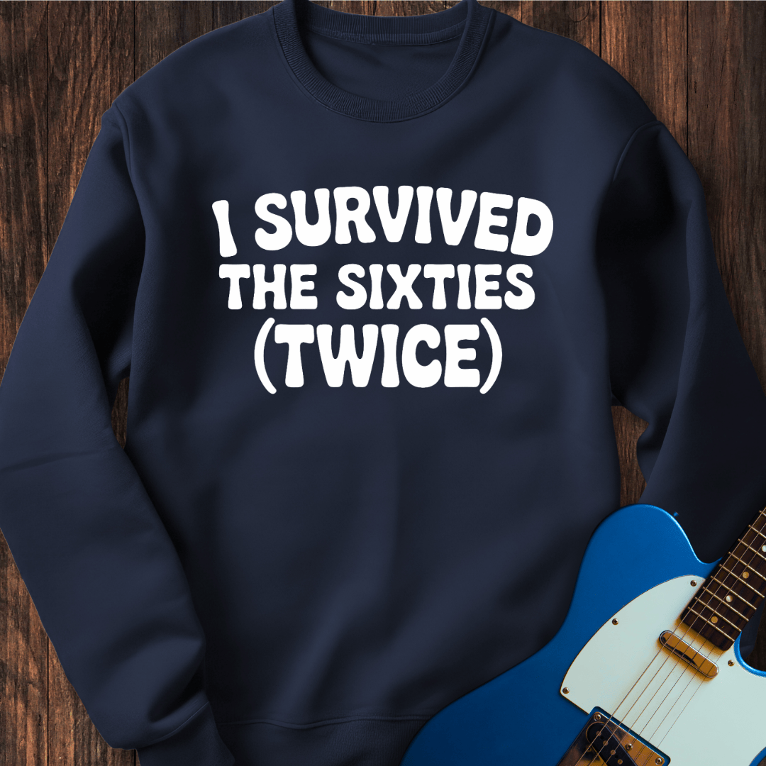 I Survived The Sixties (Twice) Sweatshirt