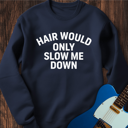 Hair (Slow Me Down) Sweatshirt