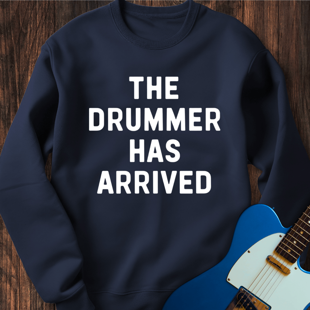 The Drummer Has Arrived Sweatshirt