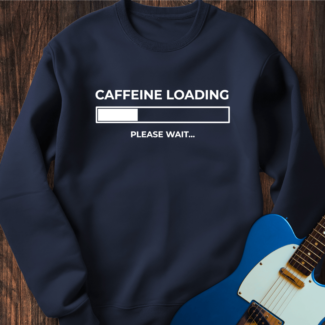 Caffeine Loading... Sweatshirt