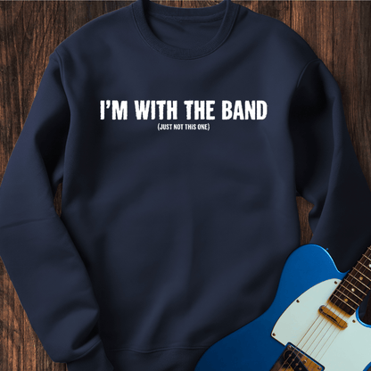 I'm With The Band (Not This Band) Sweatshirt