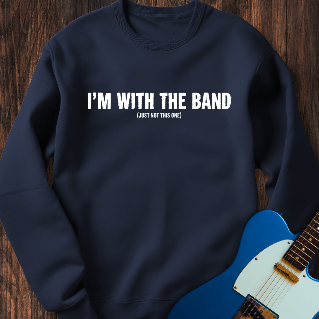 I'm With The Band (Not This Band) Sweatshirt