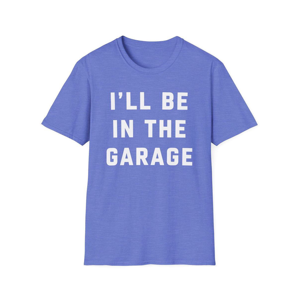I'll Be In The Garage... T-Shirt