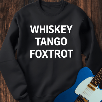 Whiskey Tango Foxtrot Sweatshirt