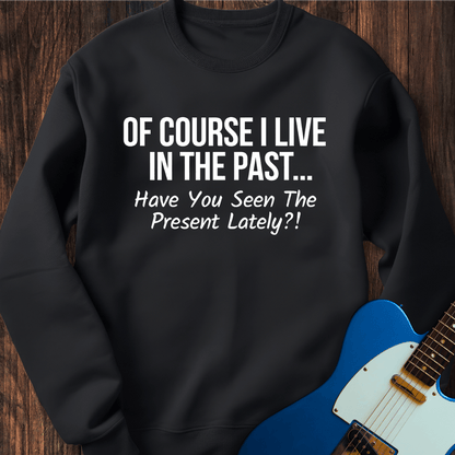 Living In The Past Sweatshirt
