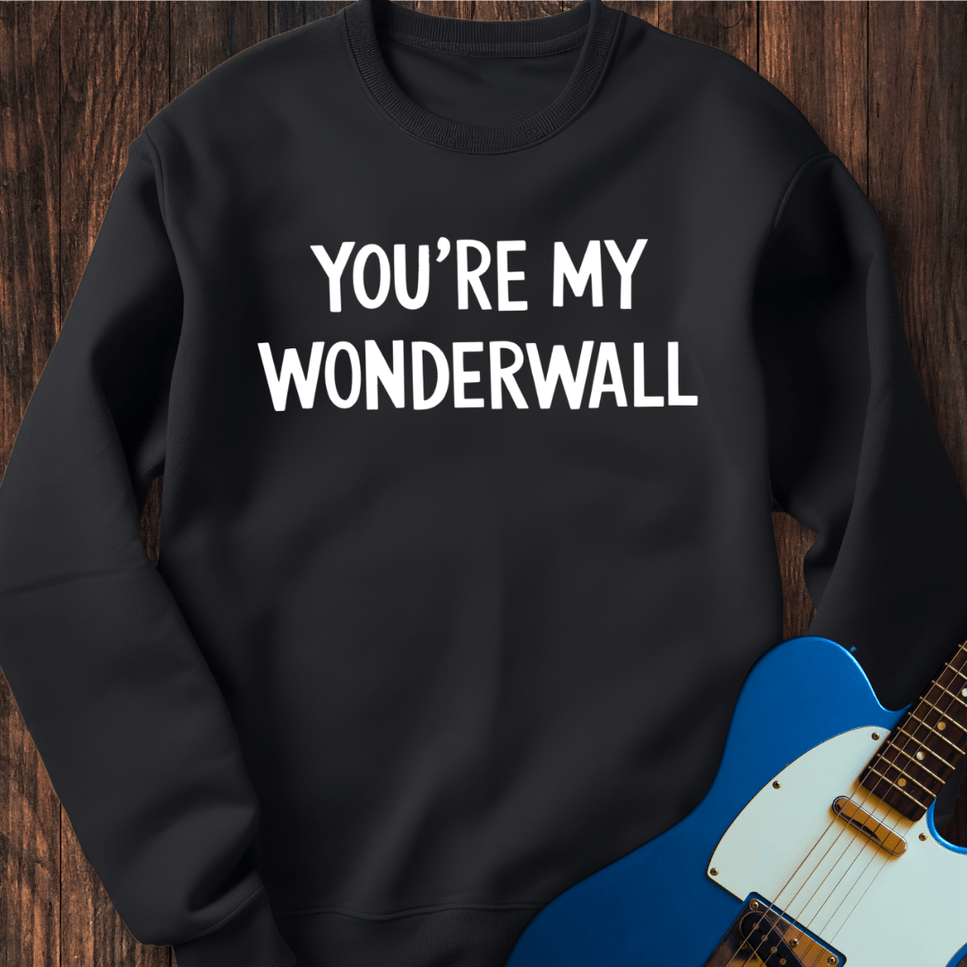 You're My Wonderwall Sweatshirt