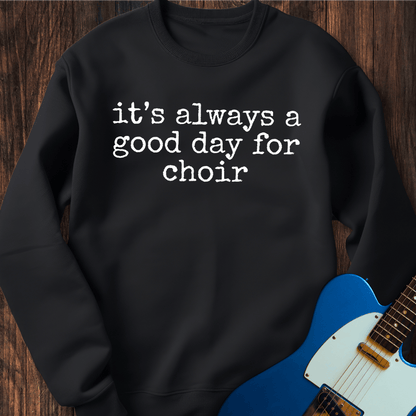 A Good Day For Choir Sweatshirt