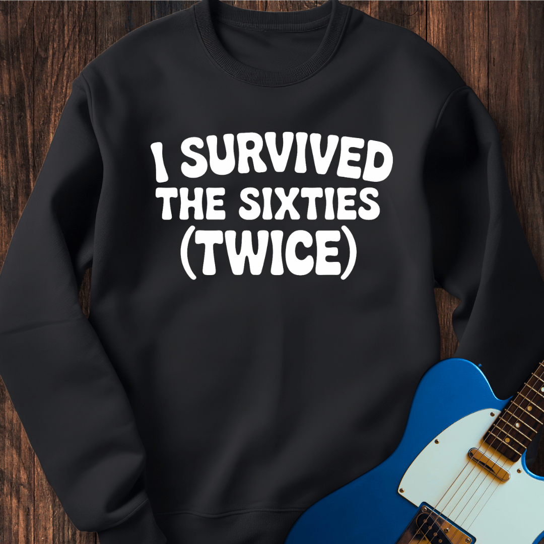 I Survived The Sixties (Twice) Sweatshirt