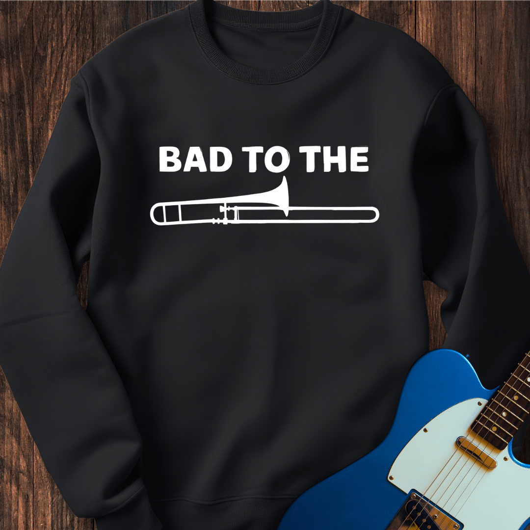 Bad To The Trombone Sweatshirt