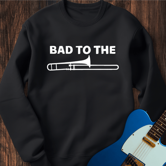Bad To The Trombone Sweatshirt