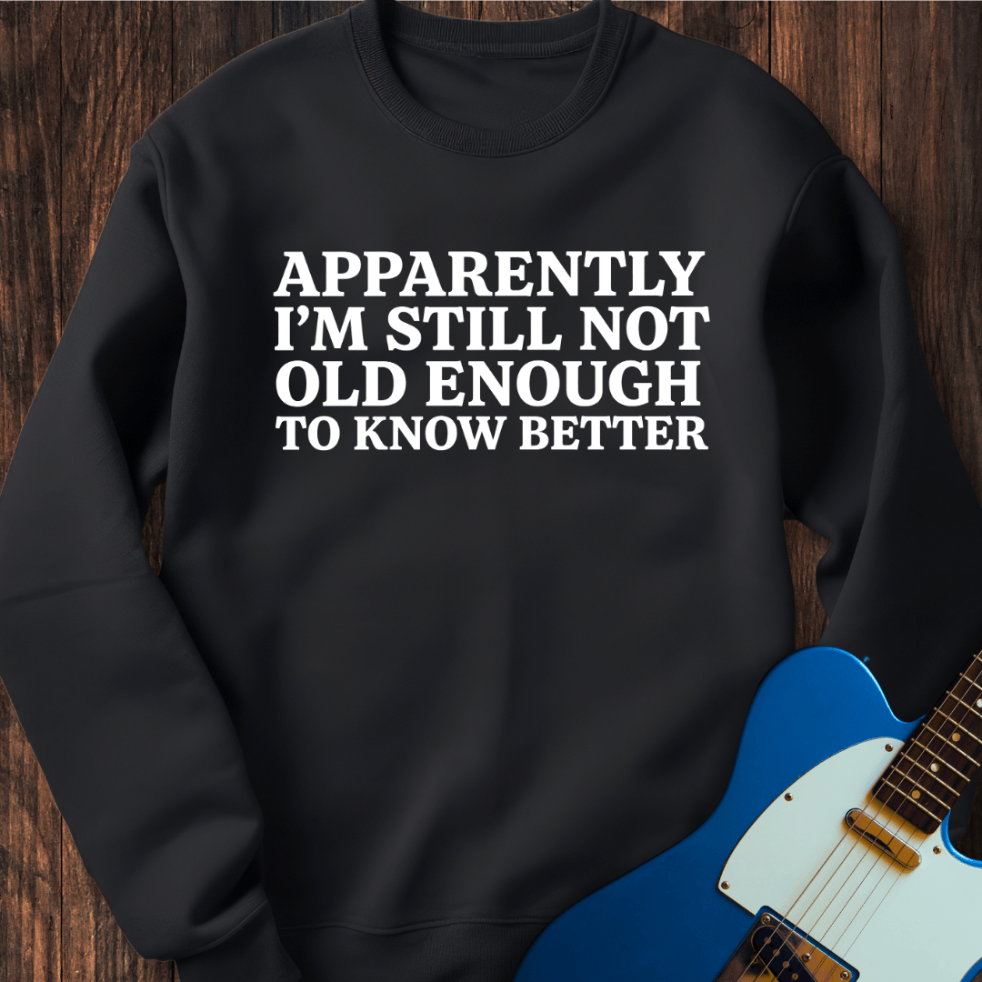 Still Don't Know Better Sweatshirt