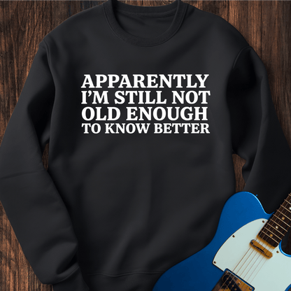 Still Don't Know Better Sweatshirt