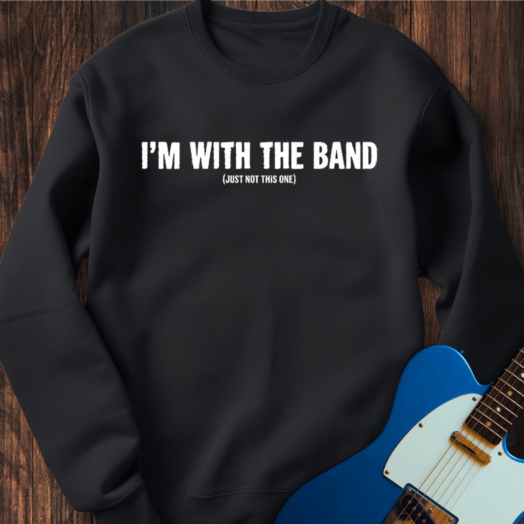I'm With The Band (Not This Band) Sweatshirt
