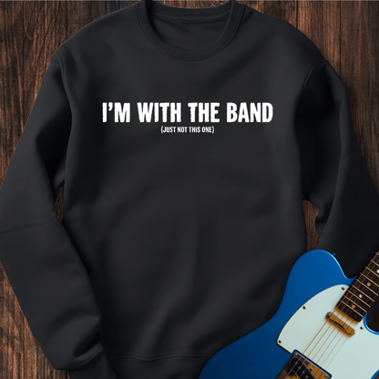 I'm With The Band (Not This Band) Sweatshirt