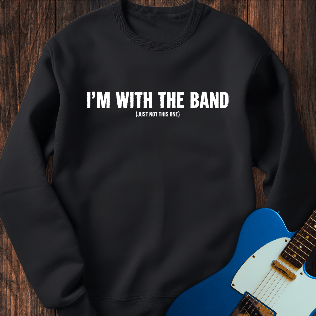 I'm With The Band (Not This Band) Sweatshirt