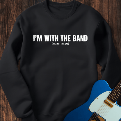 I'm With The Band (Not This Band) Sweatshirt