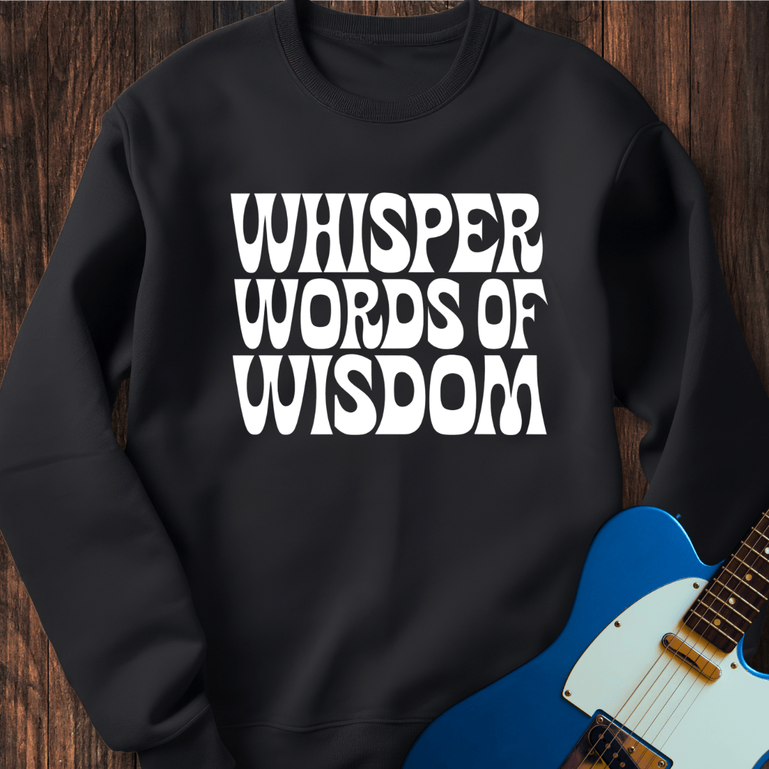 Whisper Words Of Wisdom... Sweatshirt