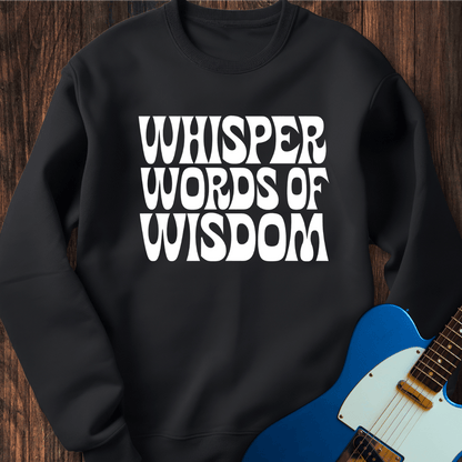 Whisper Words Of Wisdom... Sweatshirt