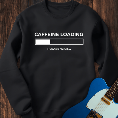 Caffeine Loading... Sweatshirt