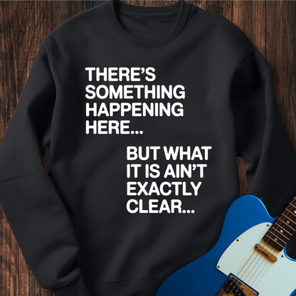 There's Something Happening Here... (II) Sweatshirt