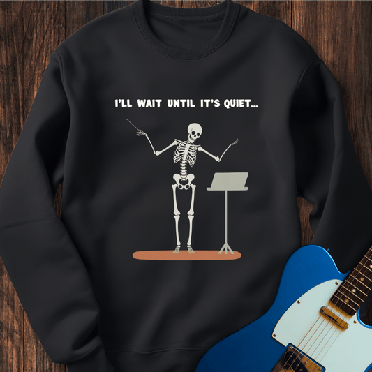 I'll Wait Until It's Quiet... Sweatshirt