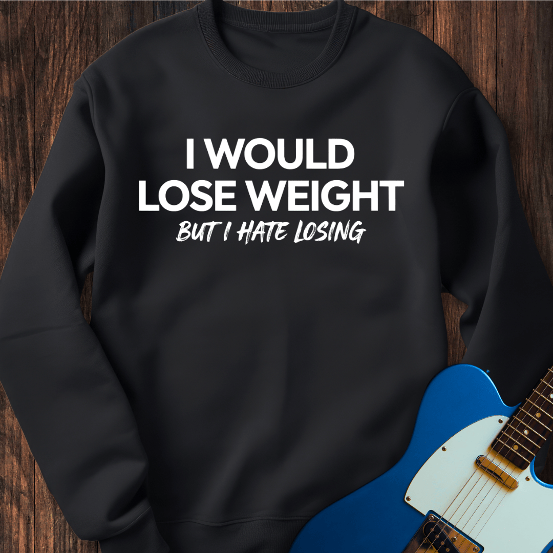 I'd Lose Weight, But... Sweatshirt
