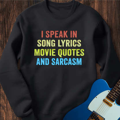 I Speak In Song Lyrics, Movie Quotes, And Sarcasm Sweatshirt