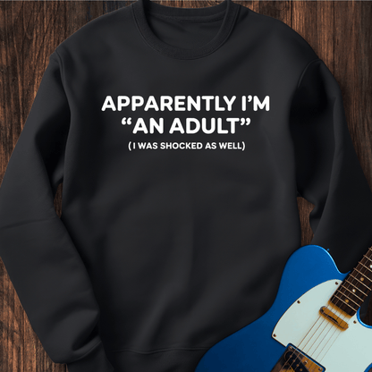 Apparently I'm "An Adult"... Sweatshirt