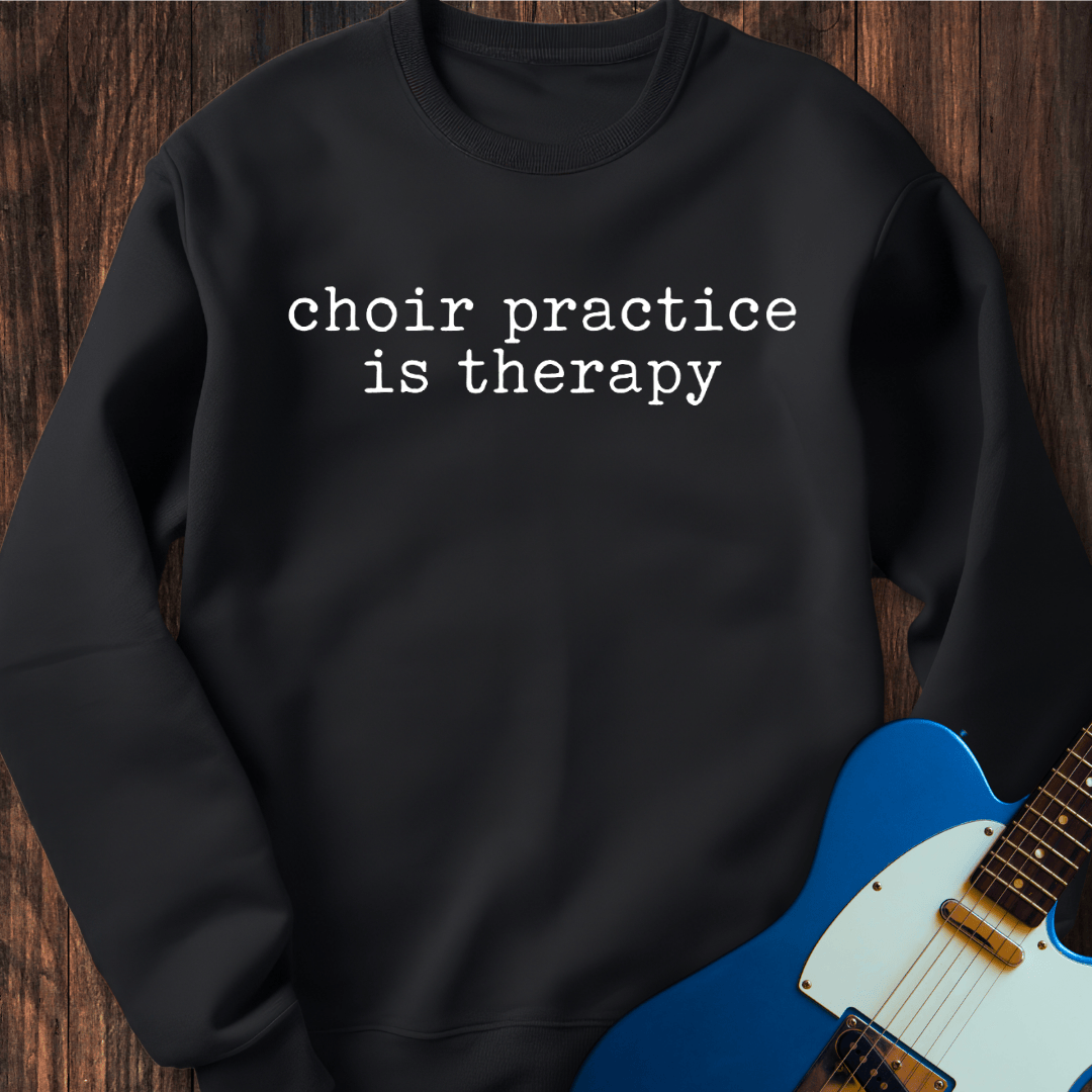 Choir Practice Is Therapy Sweatshirt