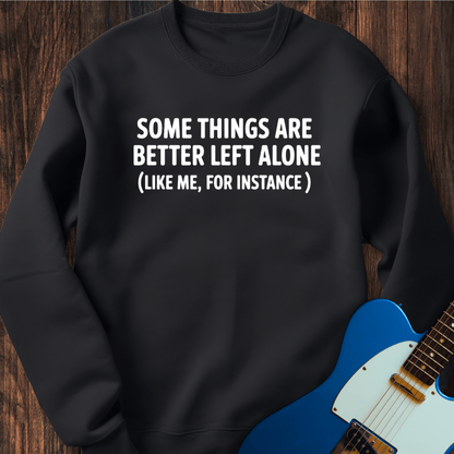Better Left Alone... Sweatshirt