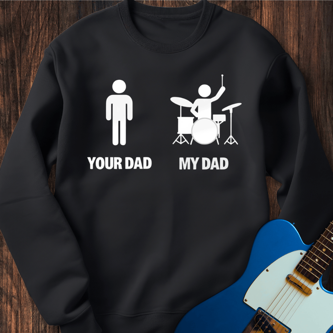 Your Dad vs. My Dad (Drums) Sweatshirt