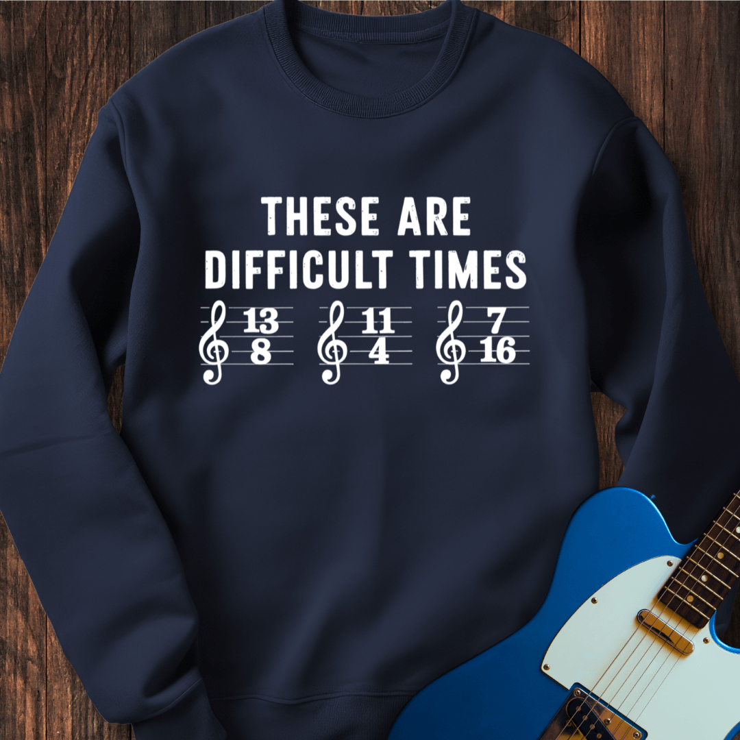 These Are Difficult Times (II) Sweatshirt