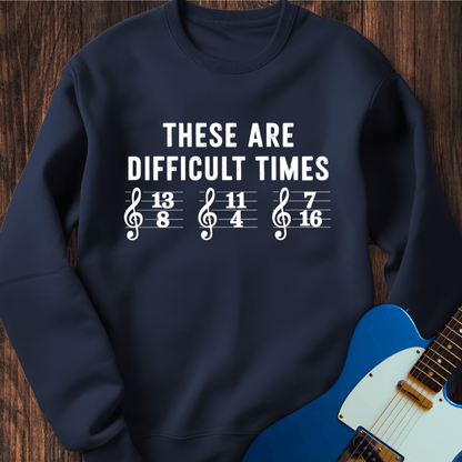 These Are Difficult Times (II) Sweatshirt