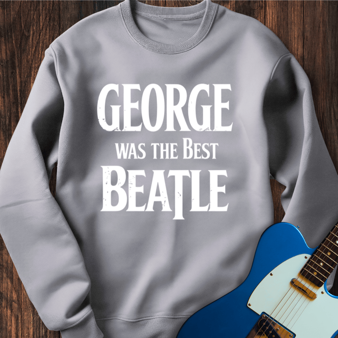George Was The Best Beatle Sweatshirt