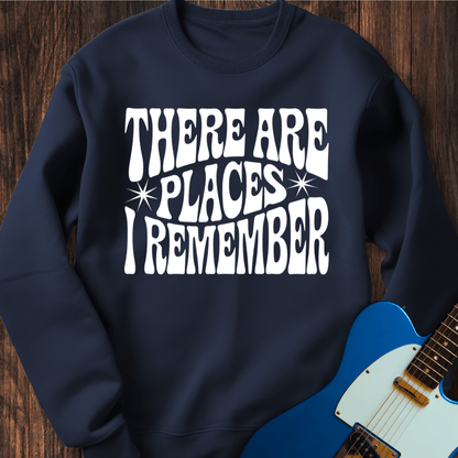 There Are Places I Remember... Sweatshirt