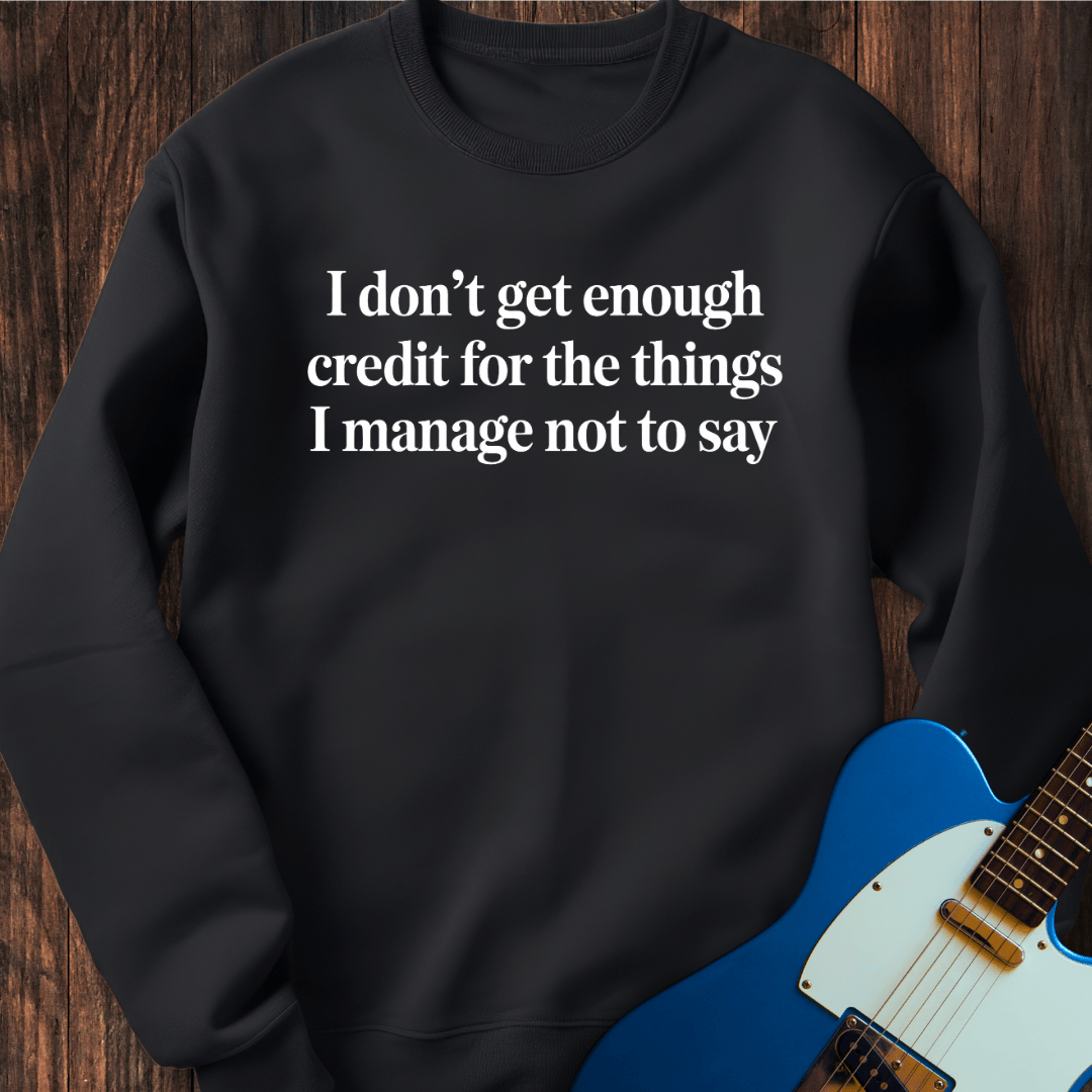 Don't Get Enough Credit... Sweatshirt