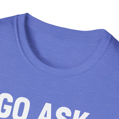 Go Ask Your Mom T-Shirt
