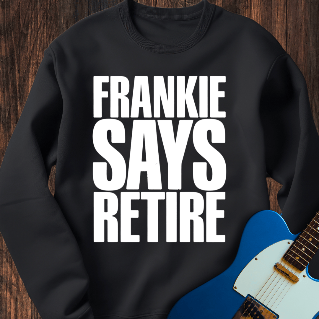 Frankie Says Retire Sweatshirt