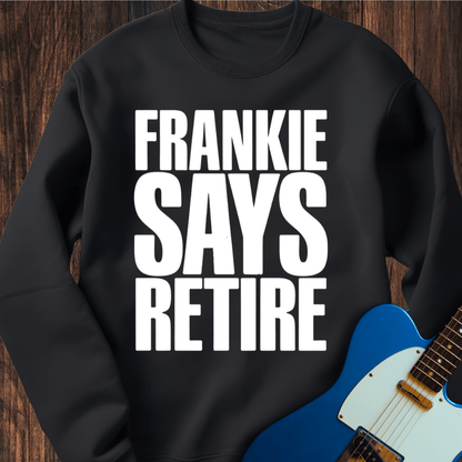 Frankie Says Retire Sweatshirt