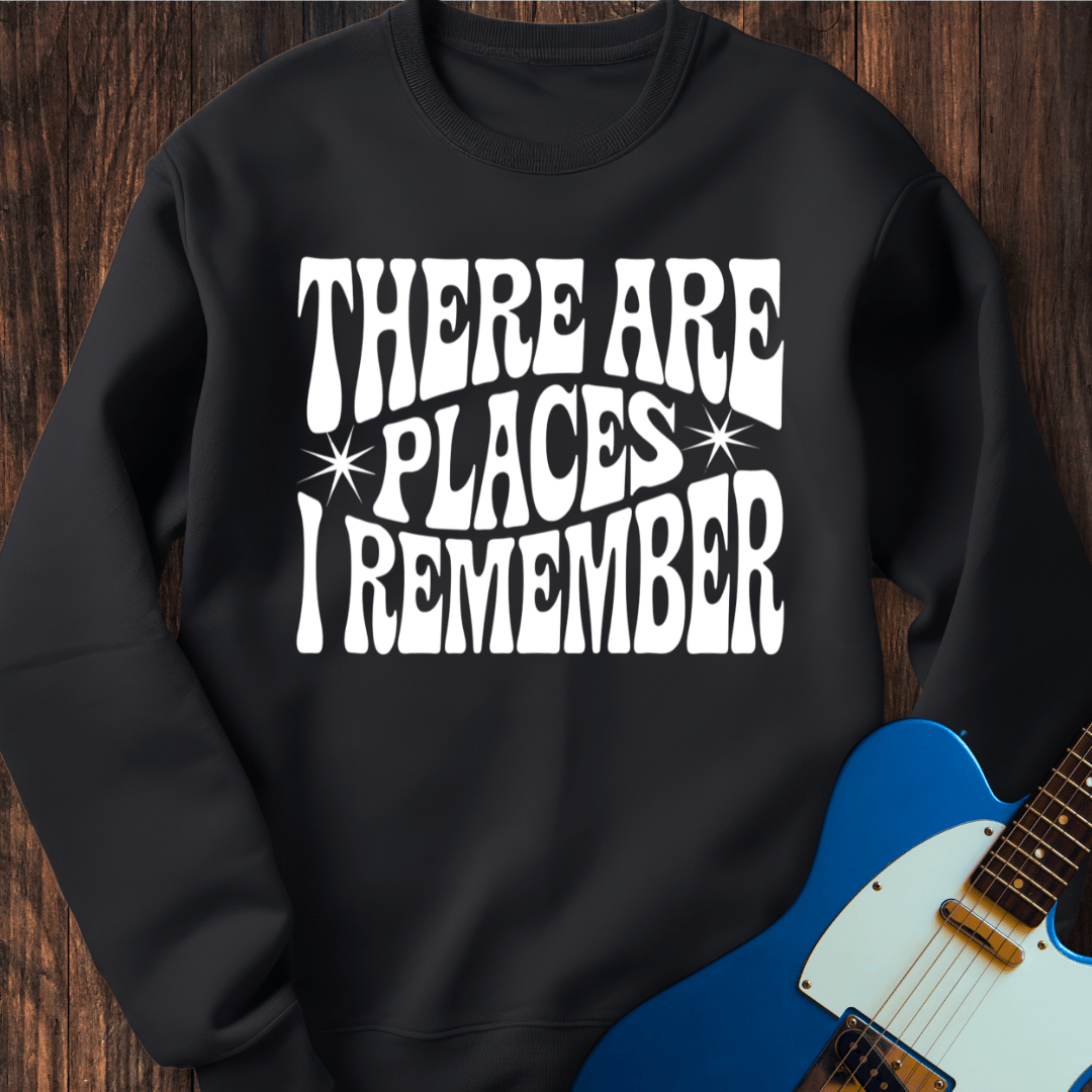 There Are Places I Remember... Sweatshirt