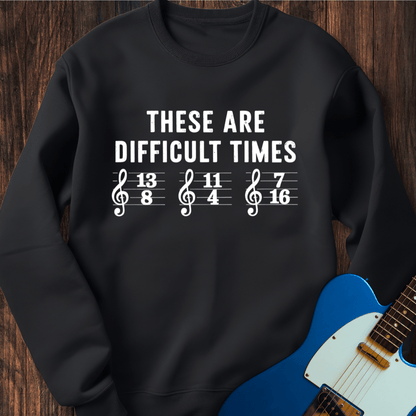 These Are Difficult Times (II) Sweatshirt