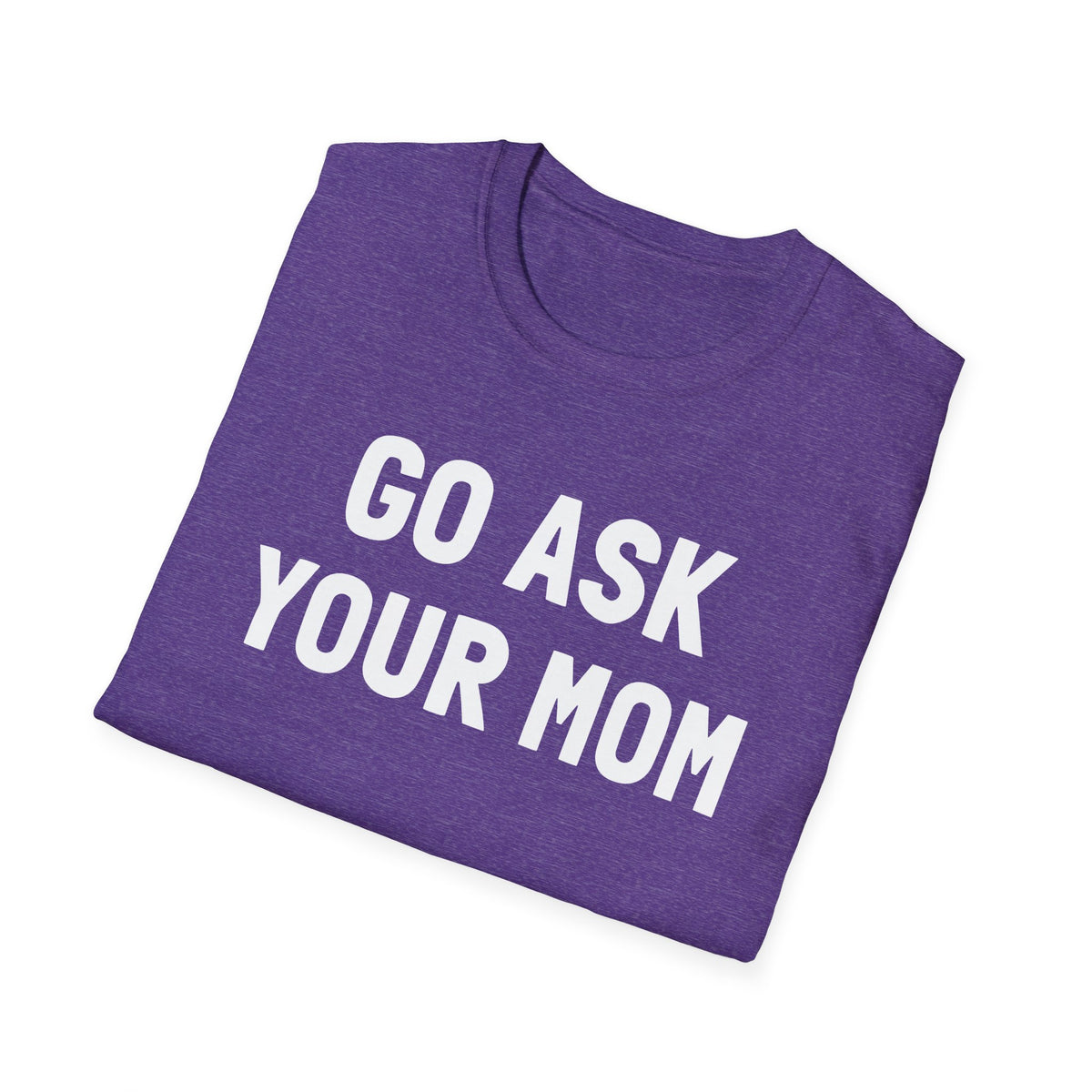 Go Ask Your Mom T-Shirt