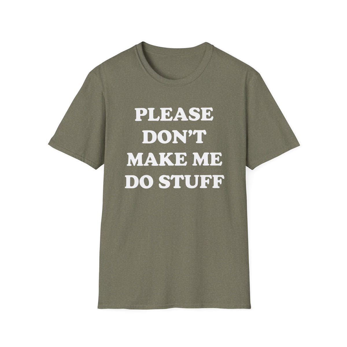 Please Don't Make Me... T-Shirt