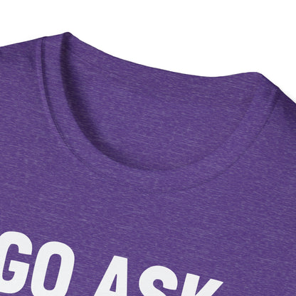 Go Ask Your Mom T-Shirt