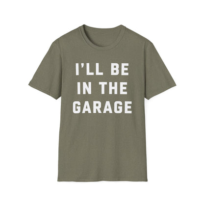 I'll Be In The Garage... T-Shirt