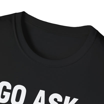 Go Ask Your Mom T-Shirt