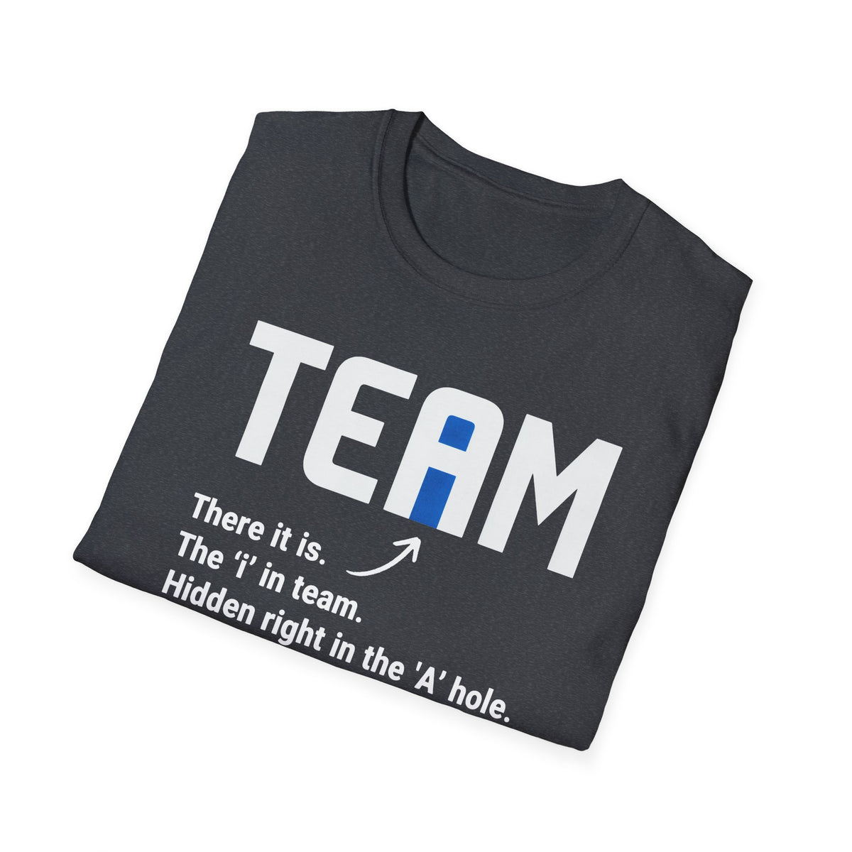 The 'I' In Team... T-Shirt
